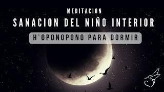 MEDITACIÓN de HO´OPONOPONO para DORMIR SANANDO AL NIÑO INTERIOR