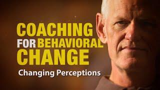 Changing Perceptions: Coaching For Behavioral Change