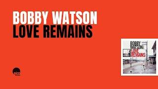 Bobby Watson | Love Remains FULL ALBUM (1987, 2021 remaster)