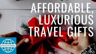 Affordable, Luxurious Travel Gifts | SmarterTravel