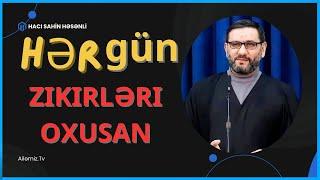 Hacı Şahin - "Bərəkətli bir zikir, hər kim oxusa faydasını görər!