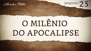 O milênio do Apocalipse | Abrindo a Bíblia