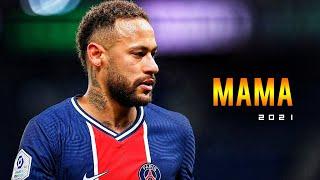 Neymar Jr. ► MAMA ● Sublime Dribbling Skills and Goals 2021