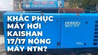 Sửa máy hơi khoan giếng kaishan 17/17 bệnh nóng máy, quy trình sửa đại tu tổng thể nén khí kaishan