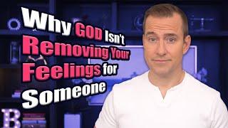 Why God Isn't Removing Your Feelings for Someone | Relationship Advice for Women by Mat Boggs