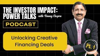 The Investor Impact: Power Talks with Vinney Chopra | Unlocking Creative Financing Deals (Part 1)