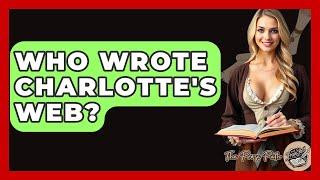 Who Wrote Charlotte's Web? - The Prose Path