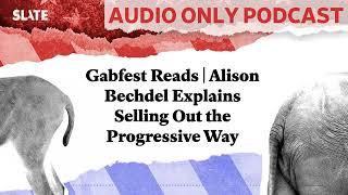 Gabfest Reads | Alison Bechdel Explains Selling Out the Progressive Way | Political Gabfest