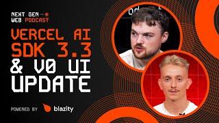 Vercel's AI SDK 3.3 Update & v0's New Conversational UI  | THE NEXT GEN WEB PODCAST #8