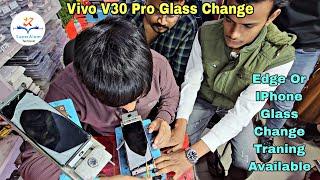 Vivo V30 Pro Broken Glass Replacement | Edge Or IPhone Glass Change Course Fees 20000₹