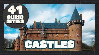 41 CURIOSITIES ABOUT CASTLES