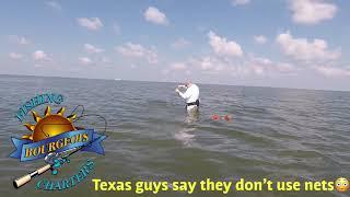 The Texas guys don’t like to use nets.