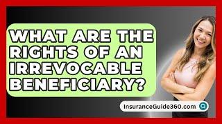 What Are The Rights Of An Irrevocable Beneficiary? -  InsuranceGuide360.com