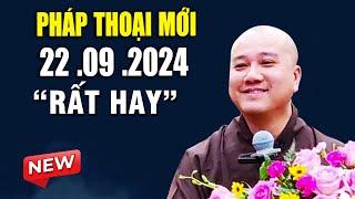 Pháp Thoại Mới "Rất Hay" 22. 09 . 2024 - Thầy Thích Pháp Hòa CaNaDa