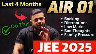 99 Percentile in Last 4 Months  Complete Approach | JEE 2025 Strategy | Distraction, Backlog, etc.