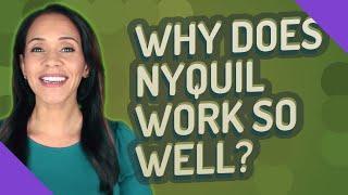 Why does NyQuil work so well?