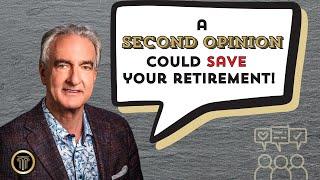 A Second Opinion Could Save Your Retirement!