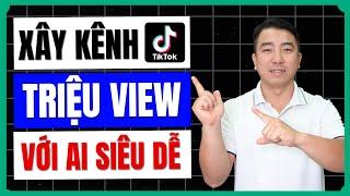 Cách Xây Dựng Kênh TikTok Triệu View Với AI Dễ Dàng & Hiệu Quả