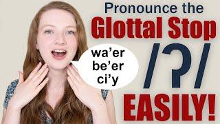 How to Pronounce the Glottal Stop/Glottal T and When is it Used