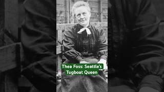 Thea Foss: Seattle’s Tugboat Queen