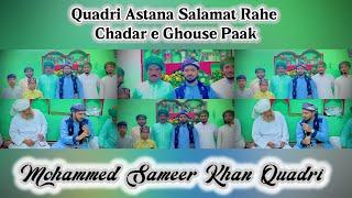 Quadri Astana Salamat Rahe | Chadare Ghouse Paak | Mohammed Sameer Khan Quadri.