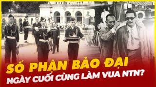 NGÀY CUỐI CÙNG LÀM VUA CỦA BẢO ĐẠI DIỄN RA NHƯ THẾ NÀO?