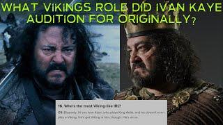  REVELATION  What Role on Vikings did Ivan Kaye (King Aelle) Audition for Originally?