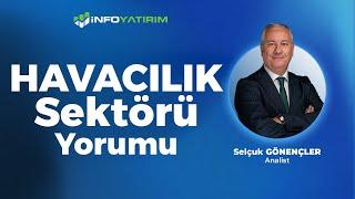 Selçuk Gönençler'den Havacılık Sektörü Ve THYAO Hisse Yorumu '31 Ekim 2024' | İnfo Yatırım