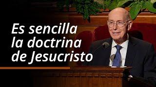 Es sencilla la doctrina de Jesucristo | Henry B. Eyring | Octubre 2024 Conferencia General