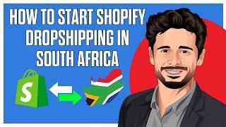 How to Start Shopify Dropshipping in South Africa | The Best Way