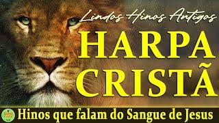 Louvores Da Harpa Cristã - Hinos que falam do Sangue de Jesus - Os Melhores Hinos Antigos