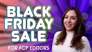 Black Friday Sale! | For FCP Editors