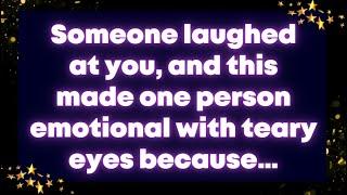 Someone laughed at you, and this made one person emotional with teary  eyes... Receive God Grace