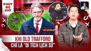 PHÚT BÙ GIỜ | MANCHESTER UNITED CÓ THỂ TRỞ LẠI ĐỈNH CAO VỚI SÂN OLD TRAFFORD NÀY À ?