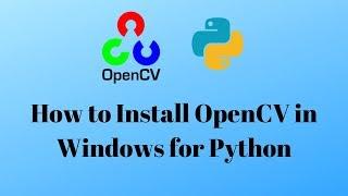 How to Install OpenCV in Windows for Python