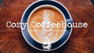 Cozy Coffeehouse  - An Indie/Folk/Acoustic Playlist | Vol. 4