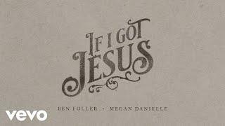 Ben Fuller, Megan Danielle - If I Got Jesus (Lyric Video)