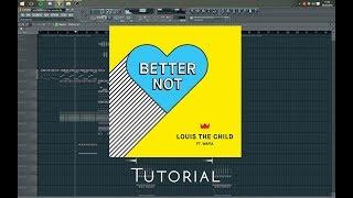 Louis The Child - Better Not [Remake/Tutorial] *FREE FLP