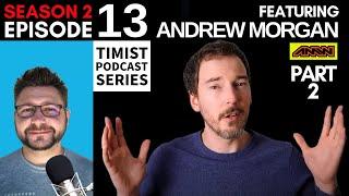 S2: Ep: 13 | Timist Podcast Series | Feat. Andrew Morgan PART 2