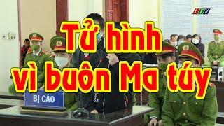 LAI CHÂU - XÉT XỬ TỬ HÌNH ĐỐI TƯỢNG BUÔN BÁN MA TÚY