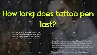 Are temporary tattoo markers safe?   How long does tattoo pen last?