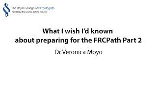 What I wish I’d known about preparing for the FRCPath Part 2 - Dr Veronica Moyo