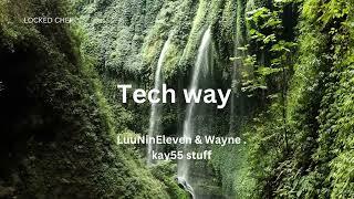 Tech way|| LuuNinEleven & Wayne  Kay 55 Stuff