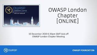 OWASP London Chapter Meeting Live Stream - 10-December 2020