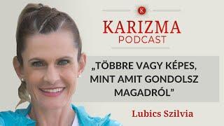 „Többre vagy képes, mint amit gondolsz magadról” | Vendég: Lubics Szilvia [4K] | Karizma Podcast #88