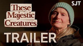 These Majestic Creatures | Trailer