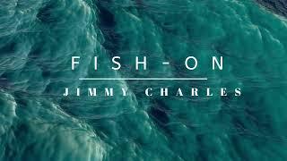 "FISH ON" By Jimmy Charles (Original)