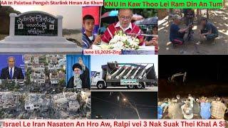 June 15 Zing: AA In Paletwa Pengah Starlink Hman An Kham. Israel Le Iran Nasaten An Hro Aw