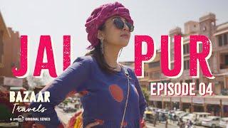 Gobble | Travel Series | Bazaar Travels | S01E04: Jaipur | Ft. Barkha Singh