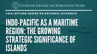 Indo-Pacific as a Maritime Region: The Growing Strategic Significance of Islands/Prof. Geoffrey Till